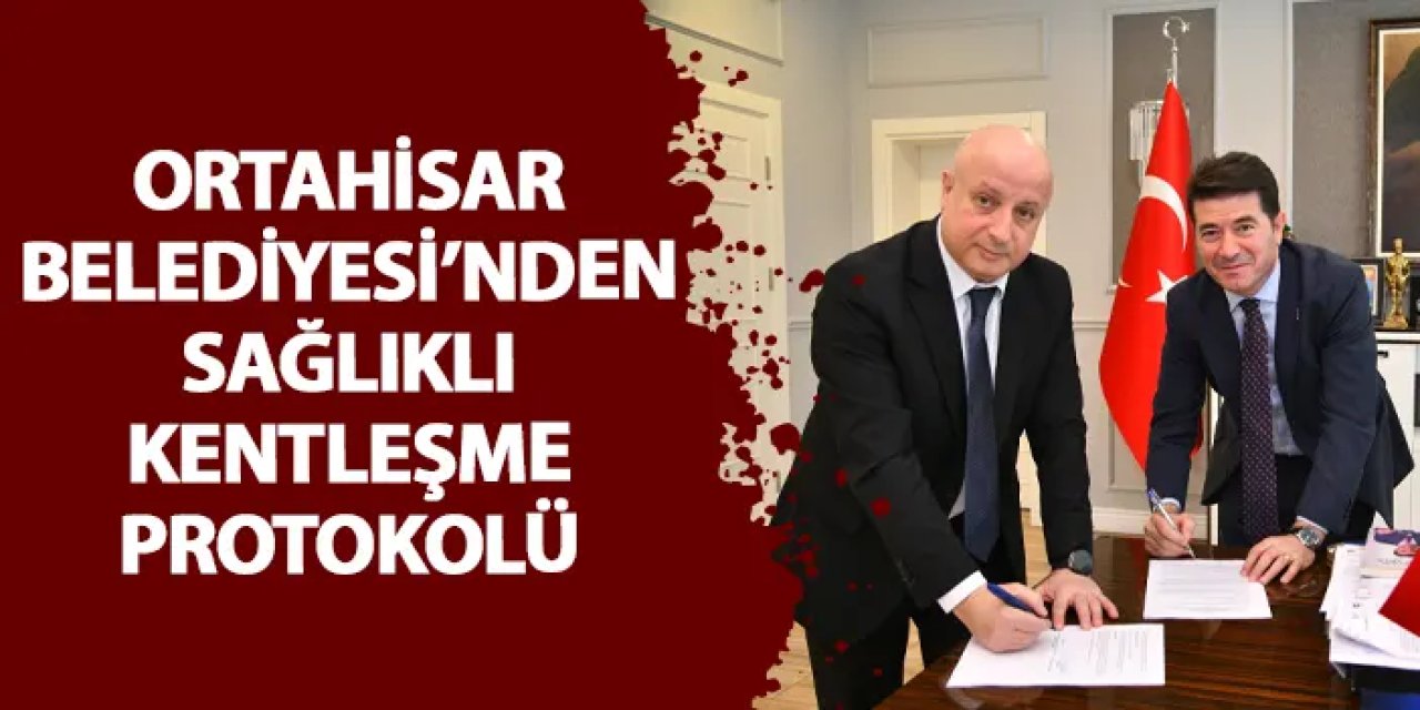 Ortahisar Belediyesi’nden sağlıklı kentleşme protokolü