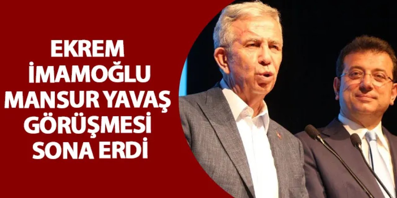 Ekrem İmamoğlu ve Mansur Yavaş görüşmesi sona erdi