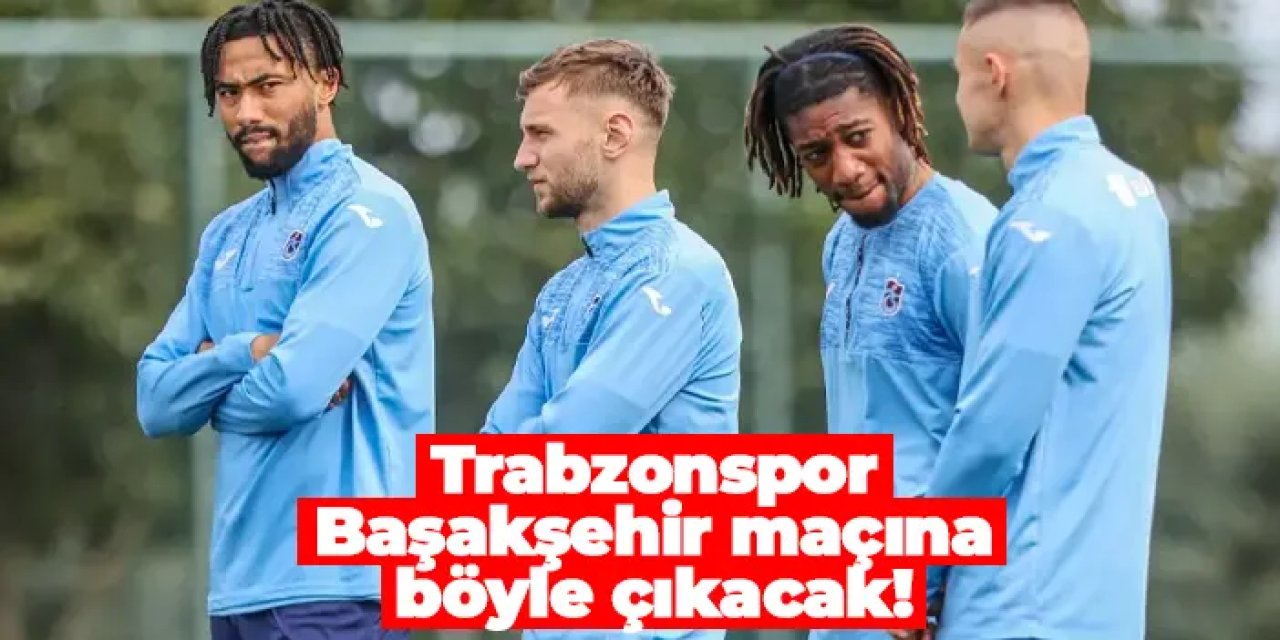 Trabzonspor, Başakşehir Deplasmanında Mavi Formayla Sahada