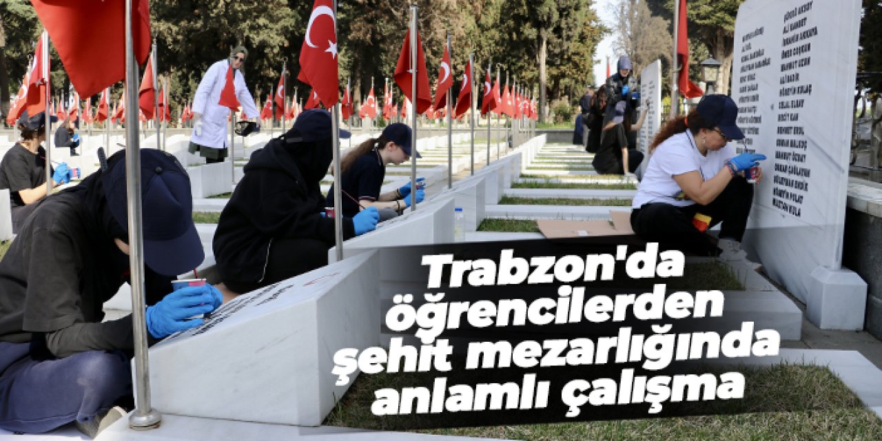 Trabzon'da öğrencilerden şehit mezarlığında anlamlı çalışma!