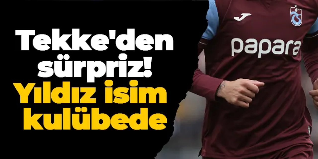 Trabzonspor'da Tekke'den sürpriz! Yıldız isim kulübede