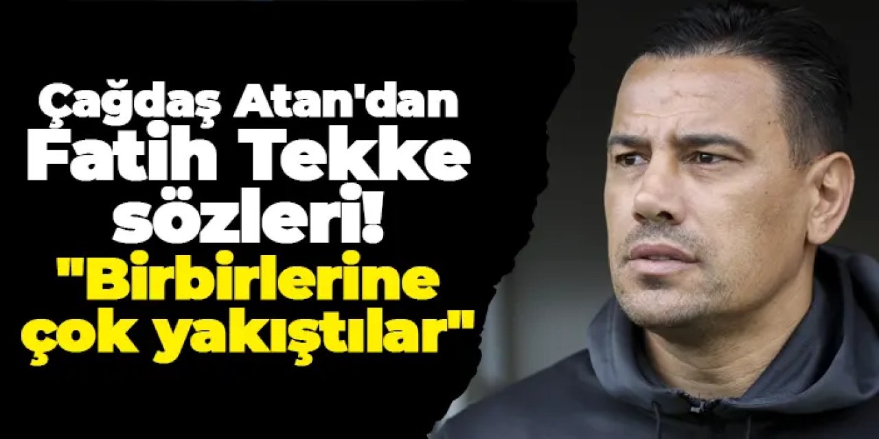 Başakşehir'de Çağdaş Atan'dan Fatih Tekke sözleri! "Birbirlerine çok yakıştılar"