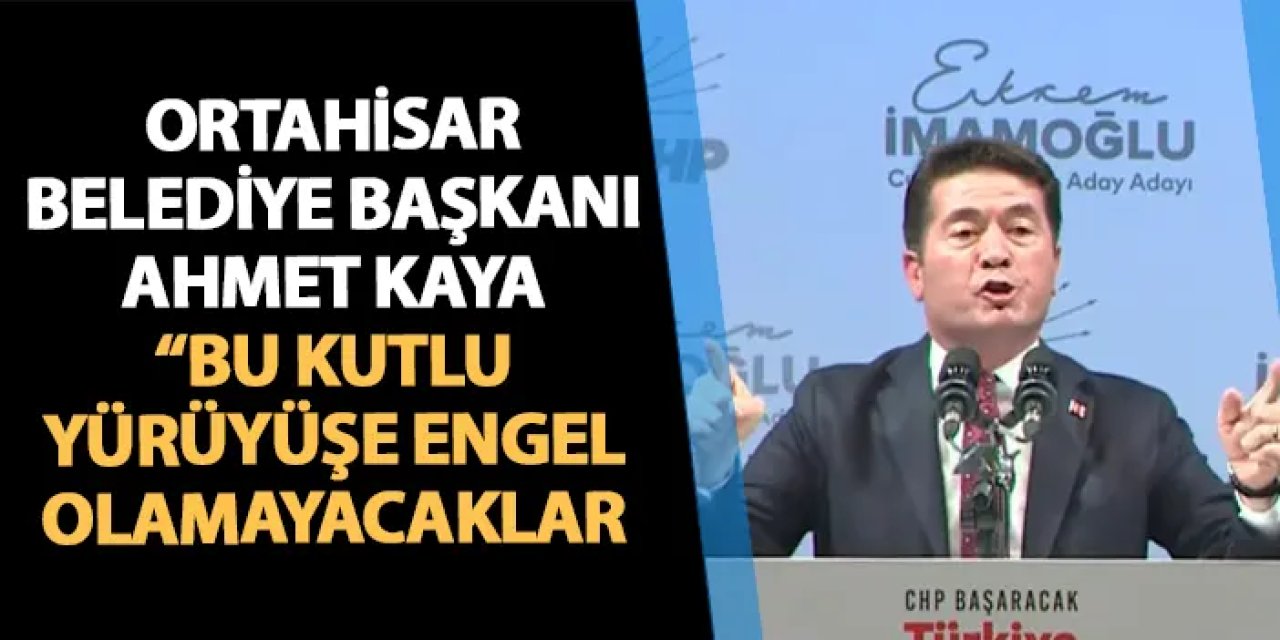 Ortahisar Belediye Başkanı Ahmet Kaya "Bu kutlu yürüyüşe engel olamayacaklar"