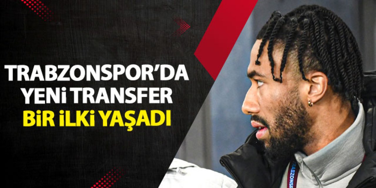 Trabzonspor'un yeni transferi ilk kez forma giydi
