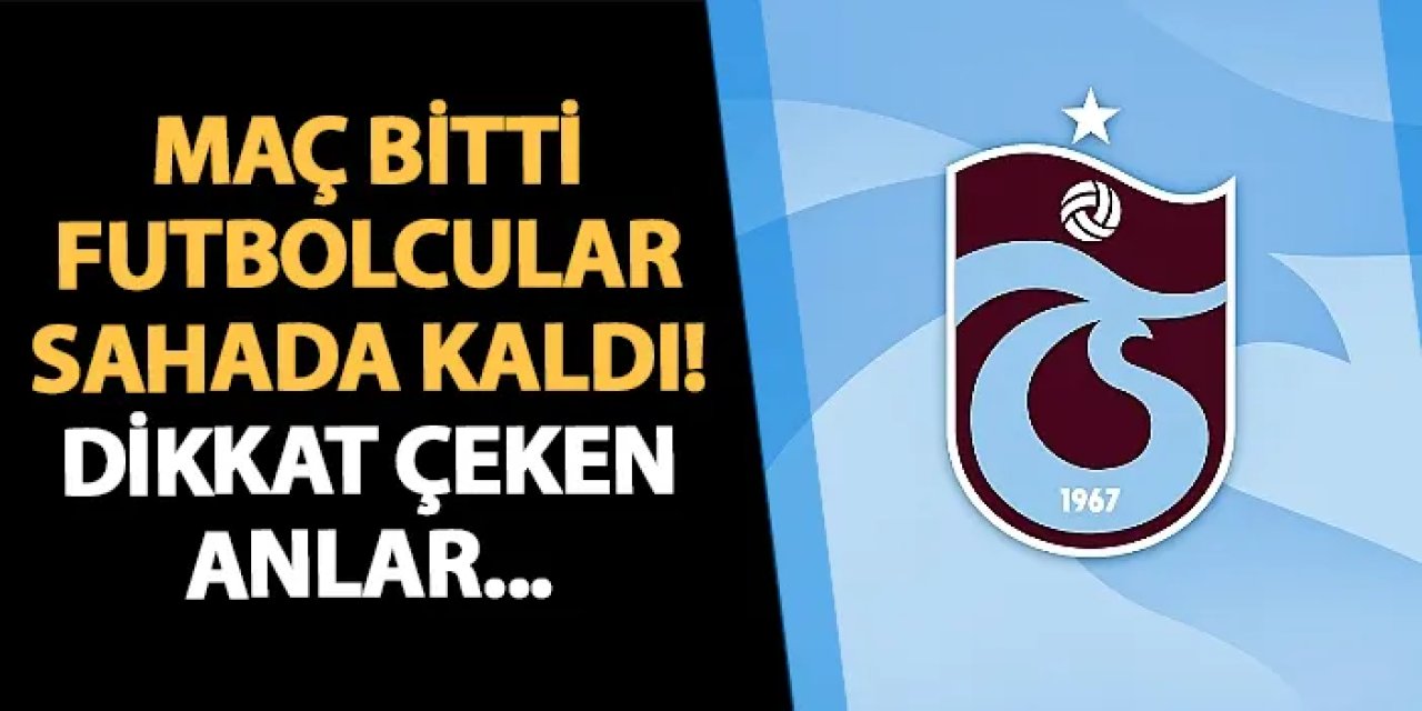 Maç bitti Trabzonsporlu futbolcular sahada kaldı! Dikkat çeken anlar...