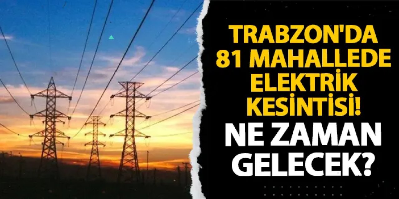 Trabzon’da 16 Mart’ta Planlı Elektrik Kesintileri Yapılacak