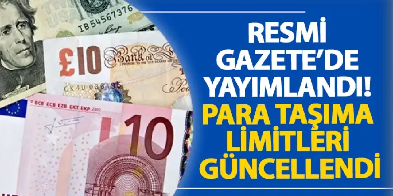 Resmi Gazete’de yayımlandı! Para taşıma limitleri güncellendi