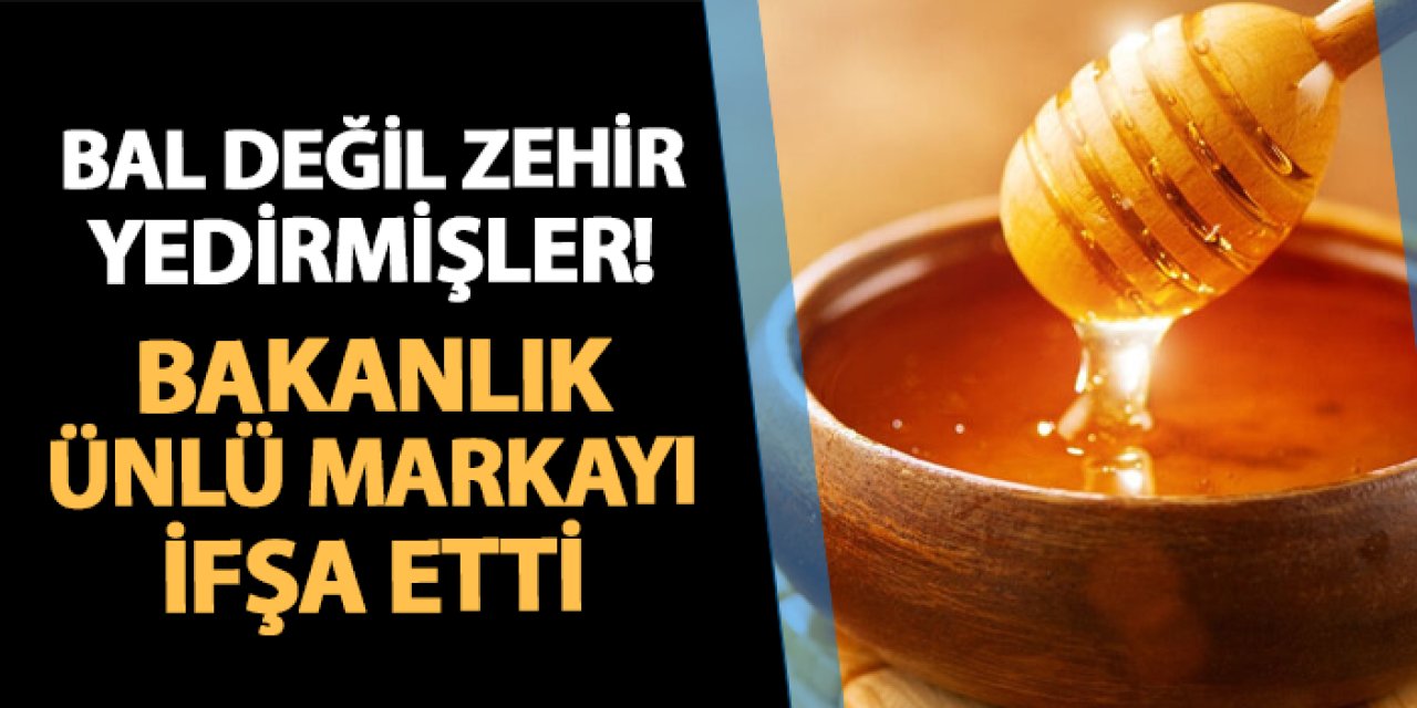 Bal değil zehir yedirmişler! Bakanlık ünlü markayı ifşa etti