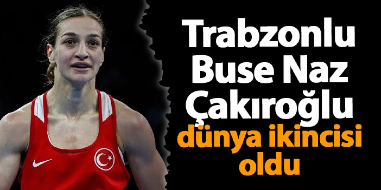Trabzonlu Buse Naz Çakıroğlu dünya ikincisi oldu