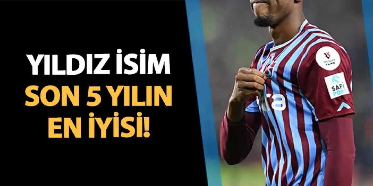 Trabzonspor'un yıldızı son 5 yılın en iyisi!