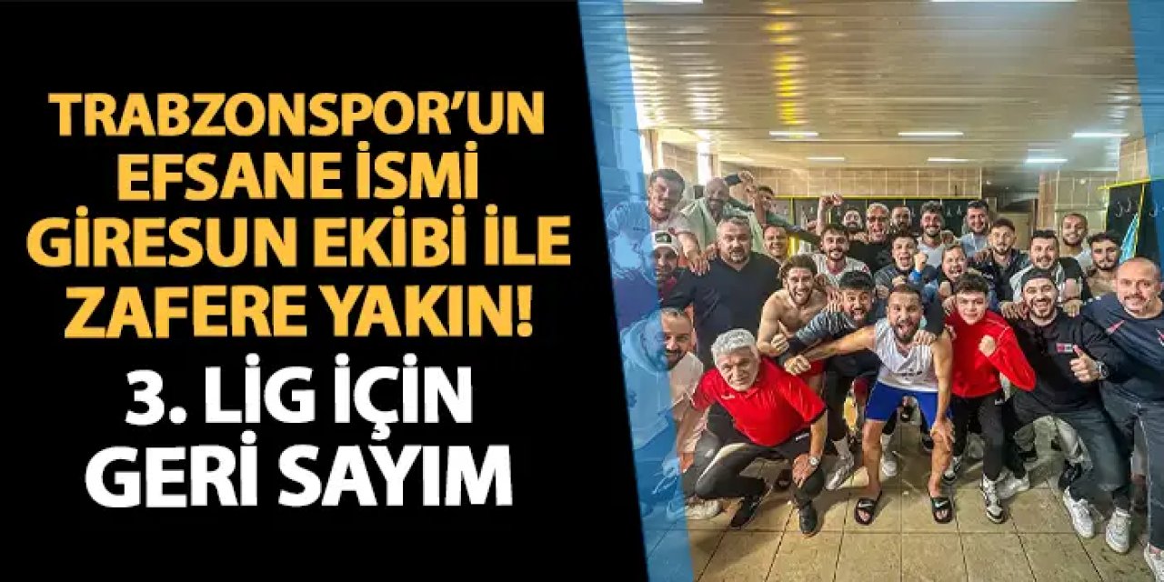 Trabzonspor'un efsane ismi Giresun ekibi ile zafere çok yakın! Adım adım 3. Lig'e...