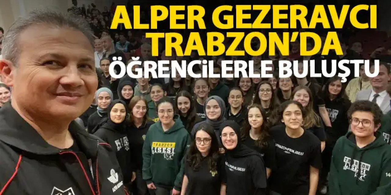 Alper Gezeravcı Trabzon'da öğrenciler ile buluştu