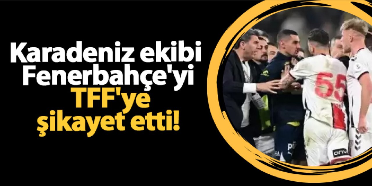 Karadeniz ekibi Fenerbahçe'yi TFF'ye şikayet etti!