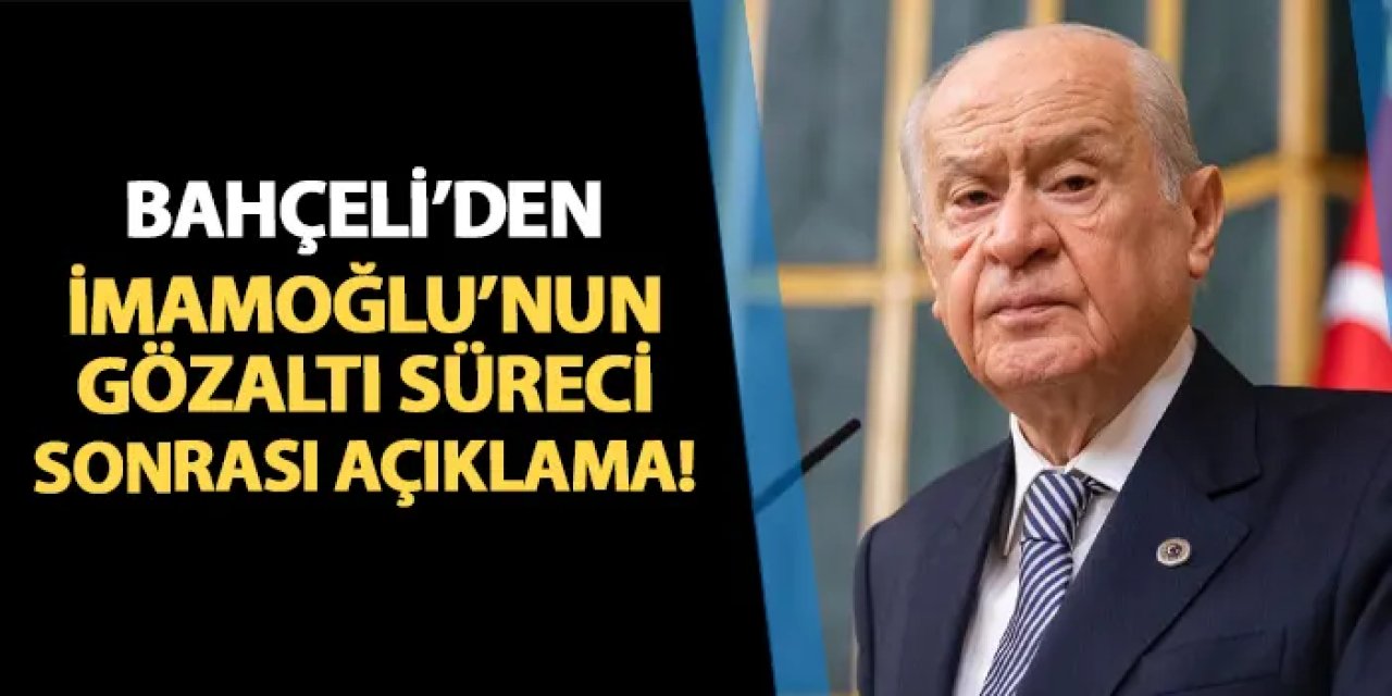 MHP Genel Başkanı Devlet Bahçeli'den İmamoğlu açıklaması!