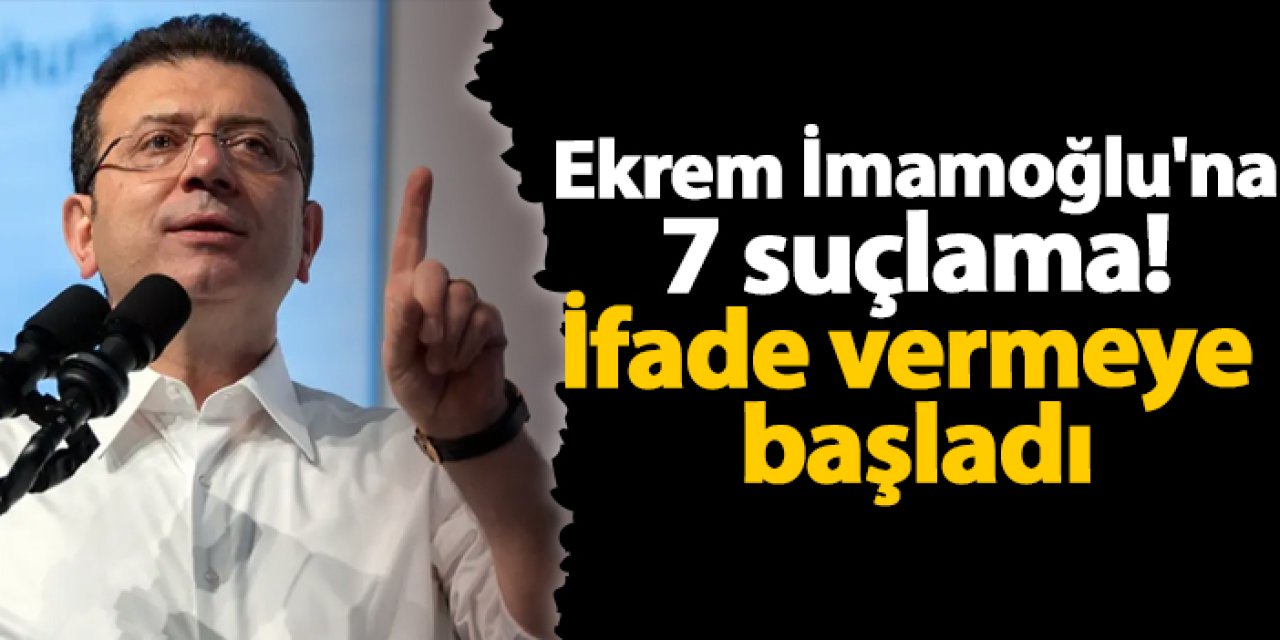 Ekrem İmamoğlu'na 7 suçlama! İfade vermeye başladı