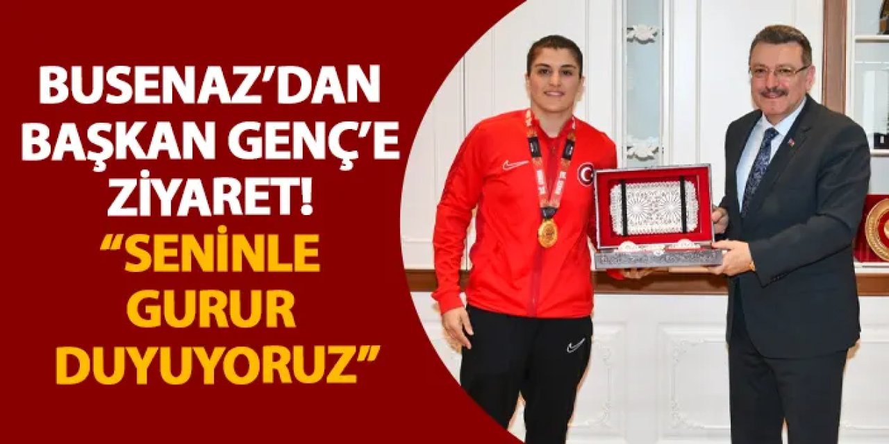 Busenaz’dan Başkan Genç’e ziyaret! “Seninle gurur duyuyoruz”