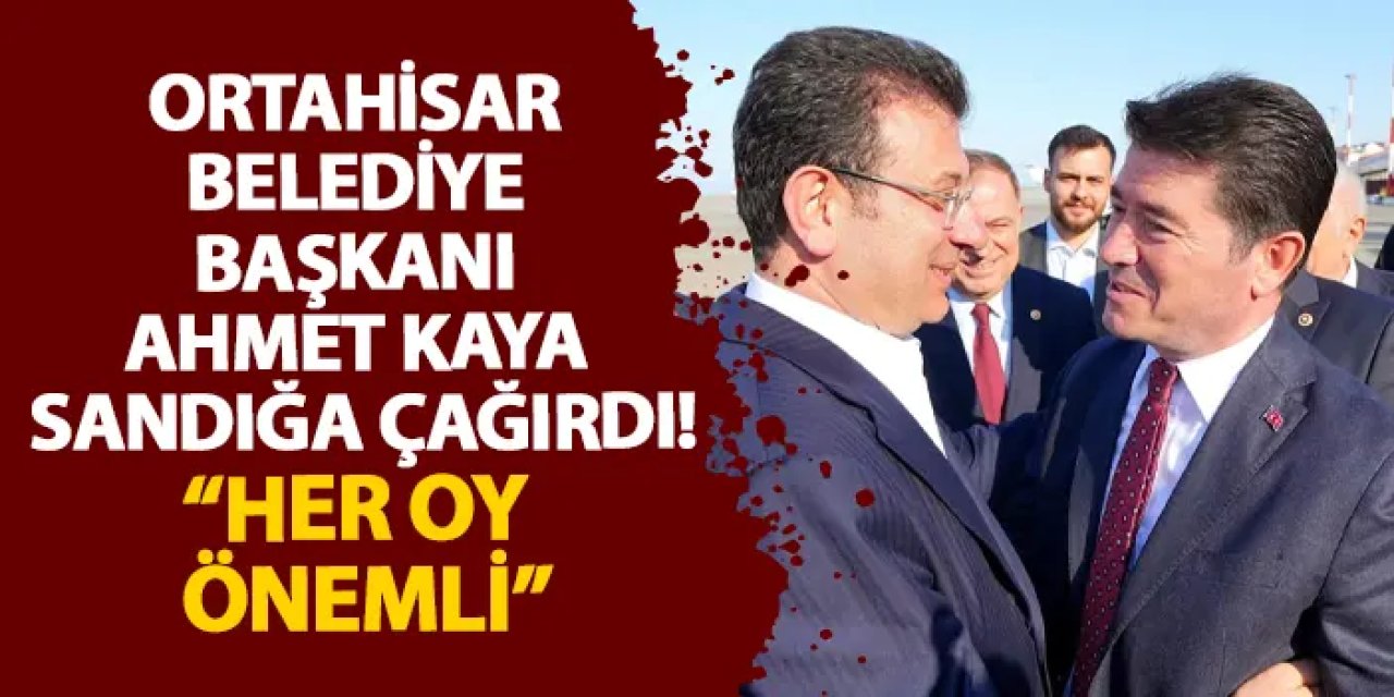 Ortahisar Belediye Başkanı Ahmet Kaya sandığa çağırdı “Her oy önemli”
