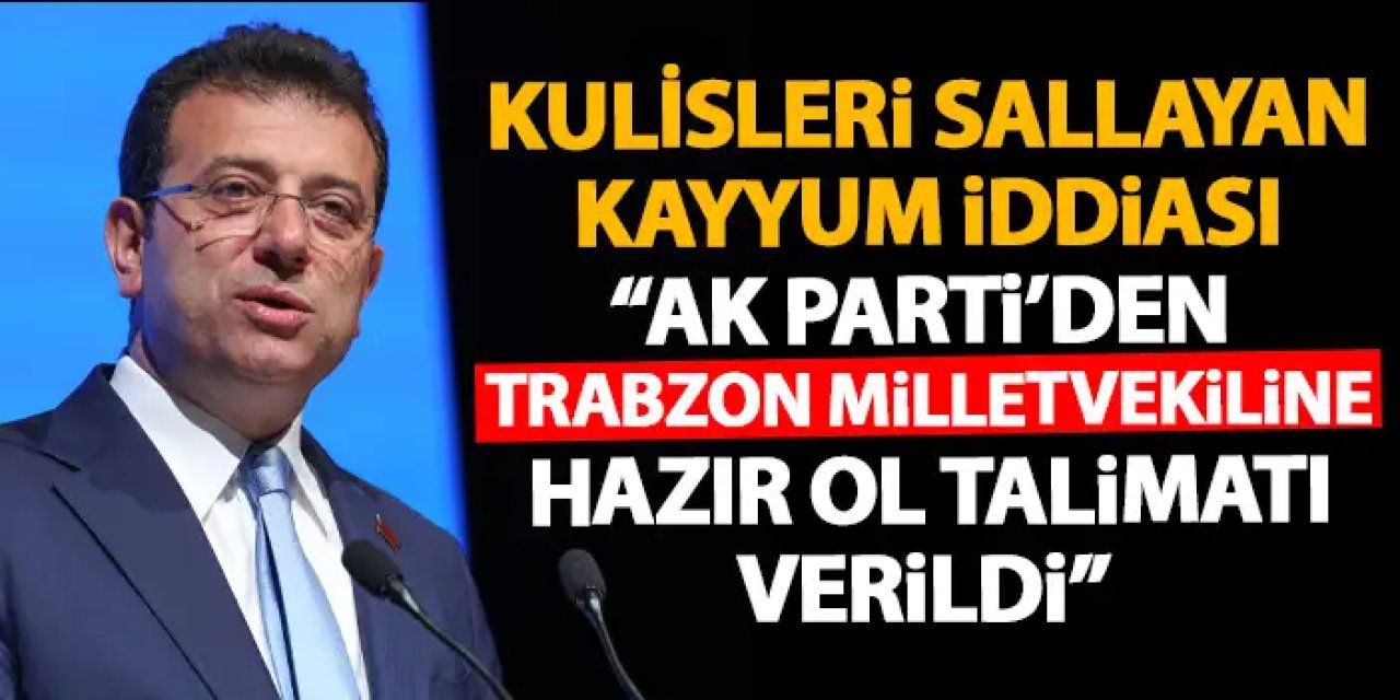 İmamoğlu’nun yerine Trabzon Milletvekili mi atanacak? Kulisleri sallayan Kayyum iddiası