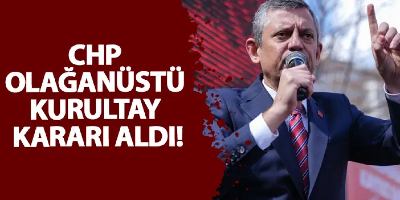CHP olağanüstü kurultay kararı aldı!