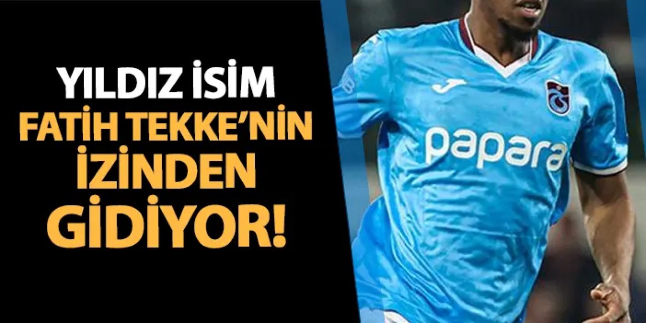 Trabzonspor'un yıldızı Fatih Tekke'nin izinden gidiyor!