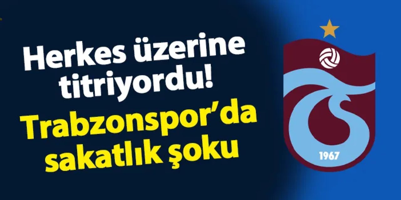 Trabzonspor'da herkes üzerine  titriyordu! Sakatlık şoku yaşanıyor