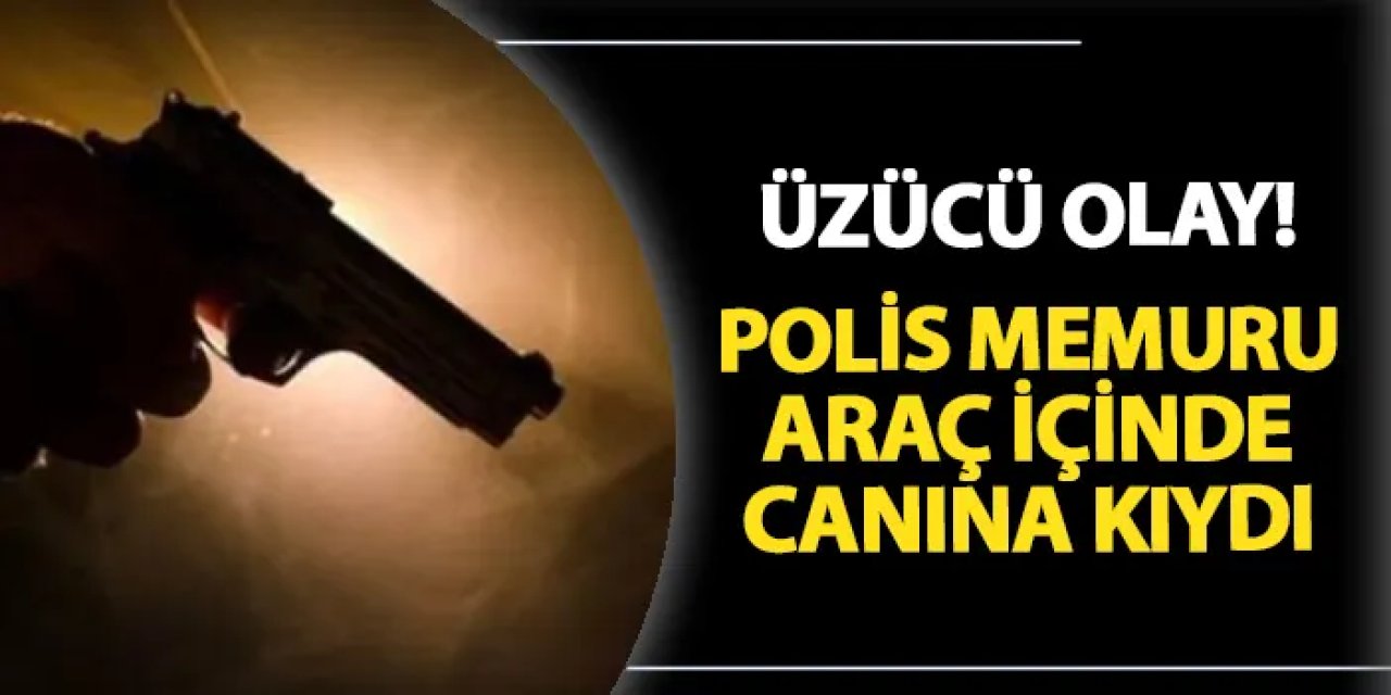 Samsun'da üzücü olay! Polis memuru araç içinde canına kıydı