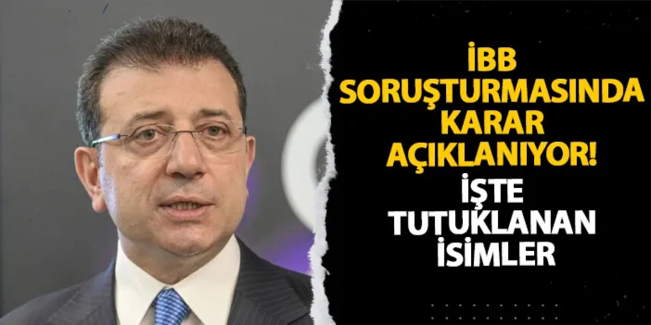 İBB soruşturmasında karar açıklanıyor! İşte tutuklanan isimler