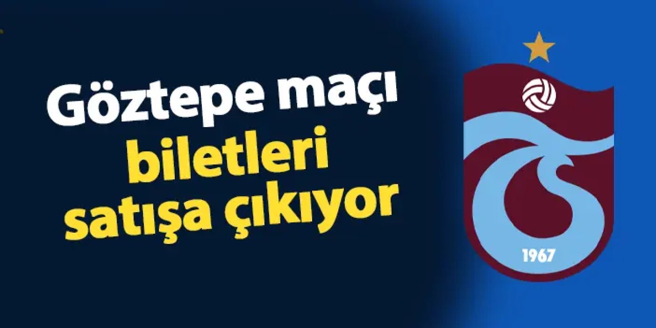 Trabzonspor - Göztepe maçı biletleri satışa çıkıyor