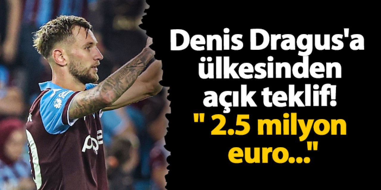 Trabzonspor'da Dragus'a ülkesinden açık teklif! " 2.5 milyon euro..."