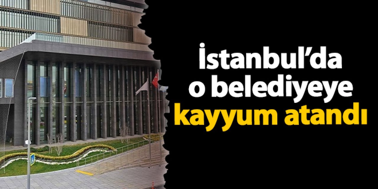 Şişli Belediyesi'ne kayyum atandı