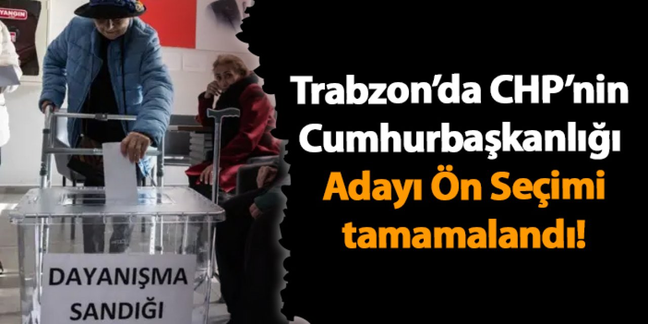 Trabzon’da CHP’nin Cumhurbaşkanlığı Adayı Ön Seçimi icin kaç oy kullanıldı! İşte sandığa gidenlerin sayısı