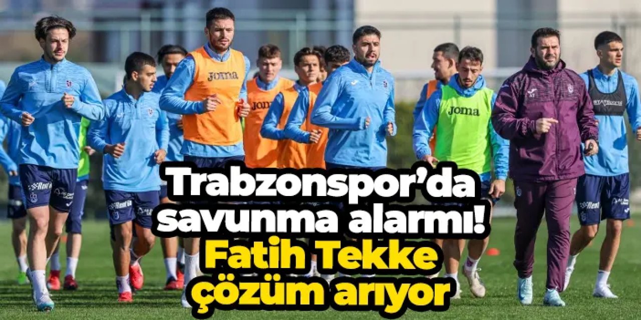 Trabzonspor’da savunma alarmı: Fatih Tekke çözüm arıyor