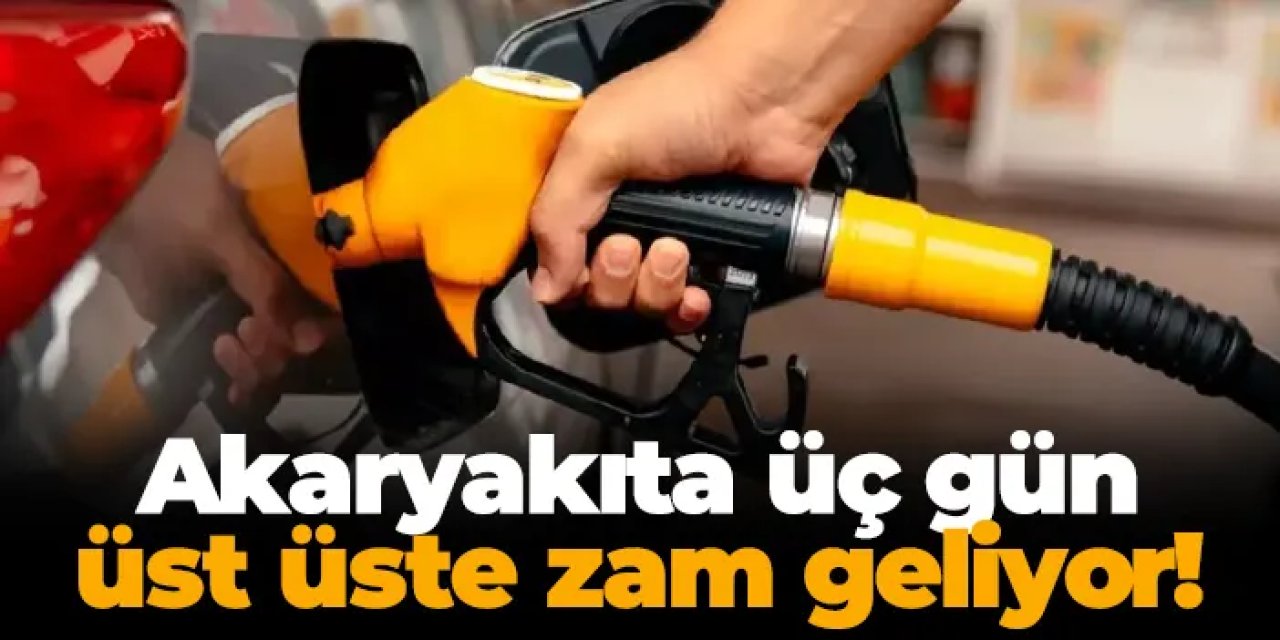 Akaryakıta üç gün üst üste zam geliyor: İşte güncel fiyatlar