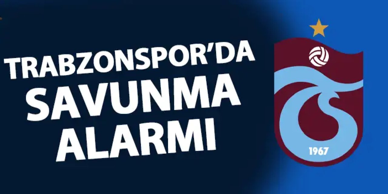 Trabzonspor'da savunma alarmı!
