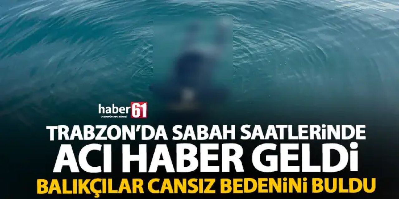Trabzon’da sabah saatlerinde şok! Denizde cansız bedeni bulundu