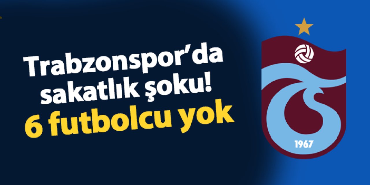 Trabzonspor'da sakatlık şoku! 6 isim yok