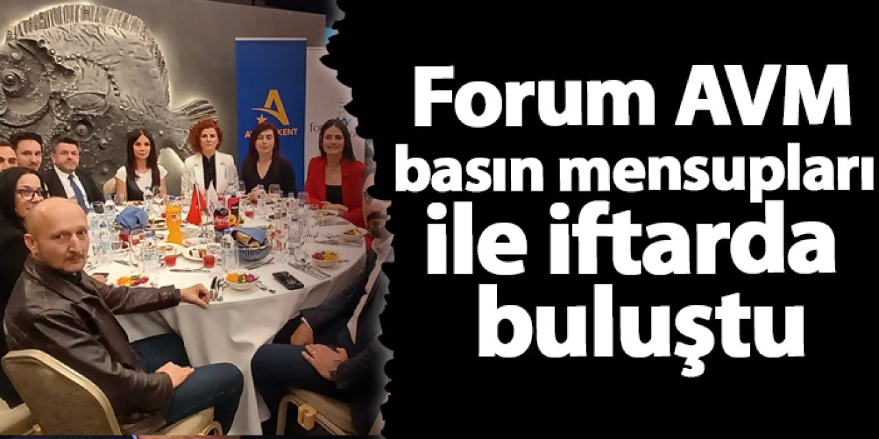 Forum AVM basın mensupları ile iftarda buluştu