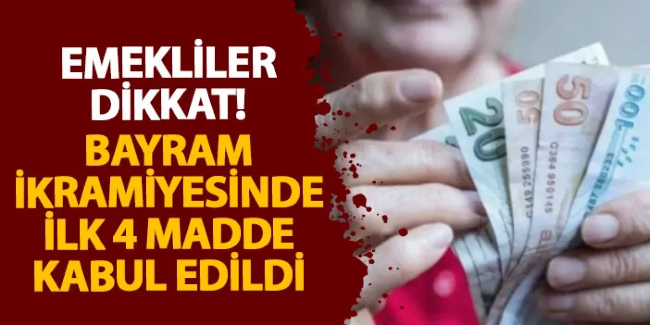 Emekliler dikkat! Bayram ikramiyesinde ilk 4 madde kabul edildi