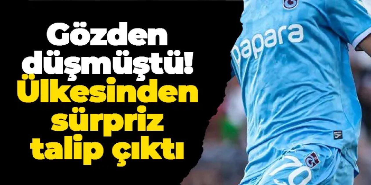 Trabzonspor'da gözden düşmüştü! Ülkesinden sürpriz talip çıktı