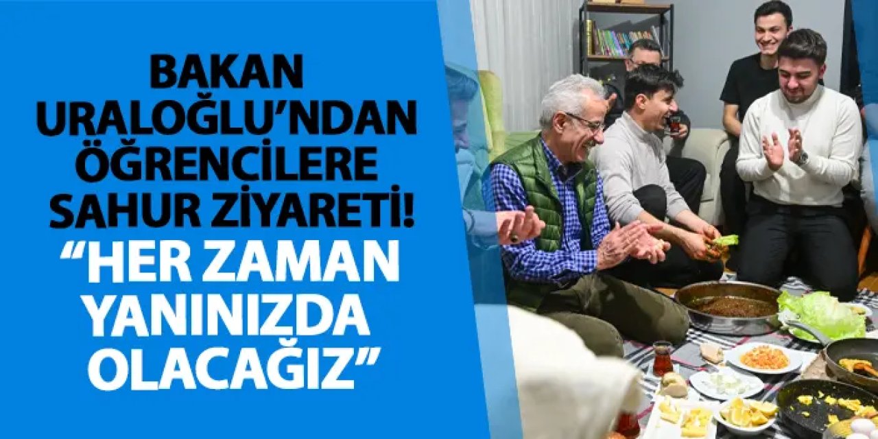 Bakan Uraloğlu’ndan öğrencilerin sahuruna ziyaret! “Her zaman yanınızda olacağız”