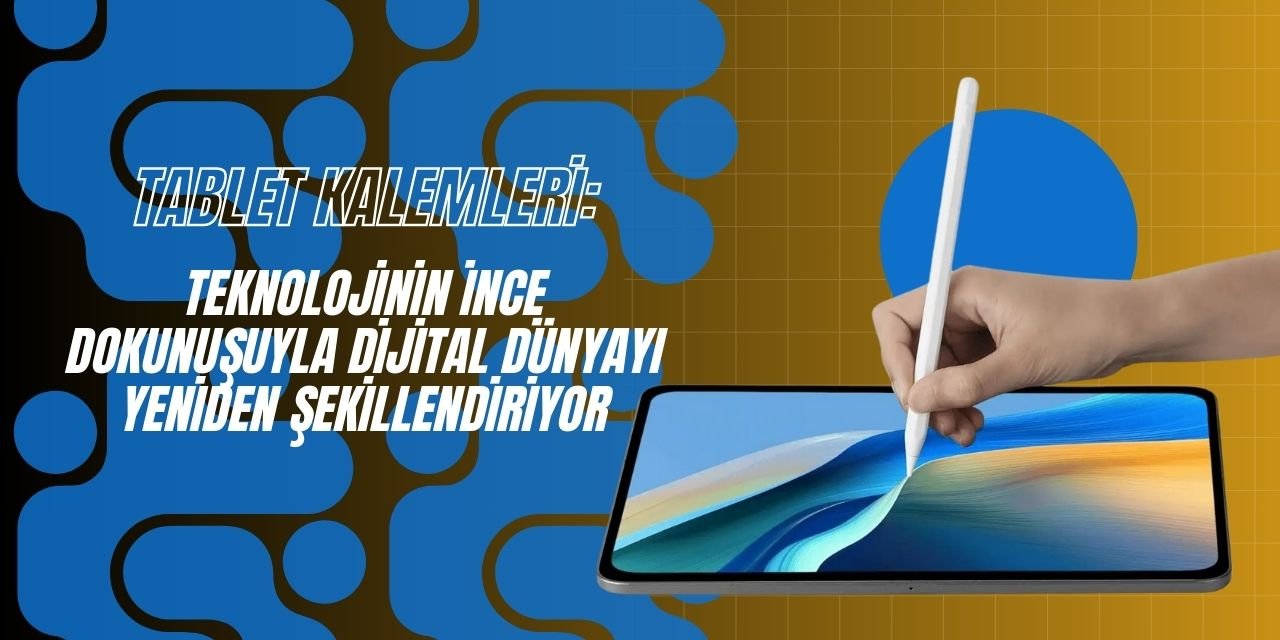 Tablet Kalemleri: Teknolojinin İnce Dokunuşuyla Dijital Dünyayı Yeniden Şekillendiriyor