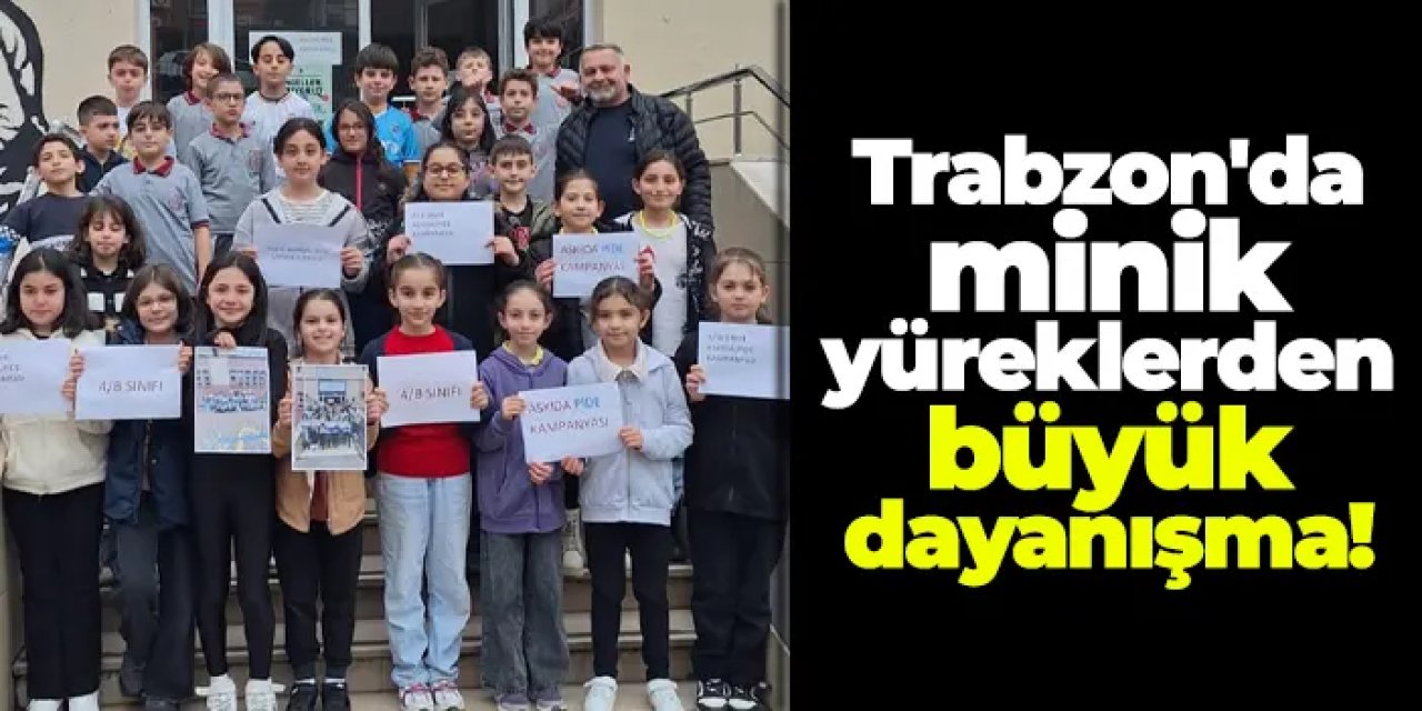 Trabzon'da minik yüreklerden büyük dayanışma!