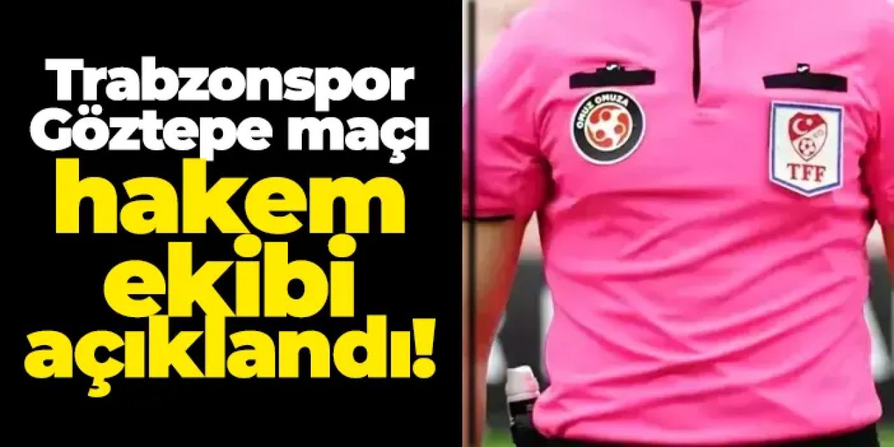 Trabzonspor–Göztepe maçının hakemi belli oldu: Papara Park’taki kritik karşılaşmayı Ali Şansalan yönetecek