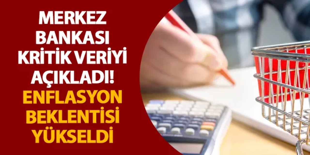 Merkez Bankası kritik veriyi açıkladı! Enflasyon beklentisi yükseldi