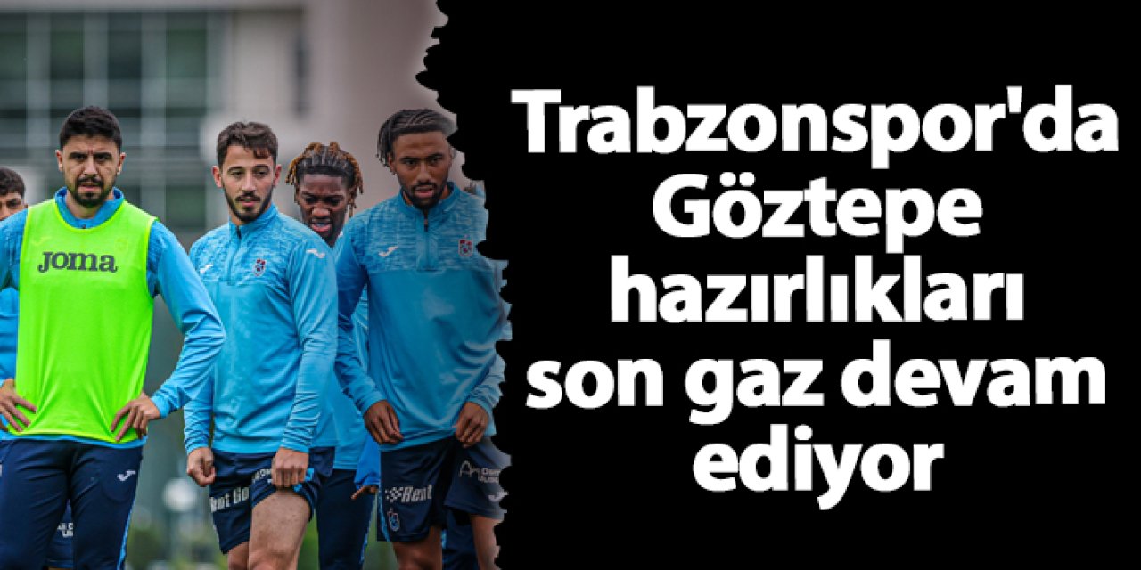 Trabzonspor, Göztepe Maçı Hazırlıklarını Sürdürdü