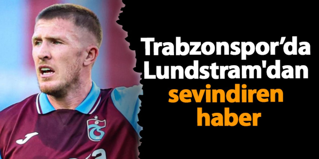 Trabzonspor’da Lundstram'dan sevindiren haber
