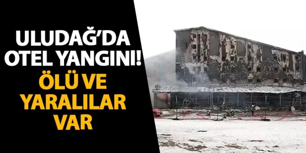 Uludağ’da otel yangını! Ölü ve yaralılar var