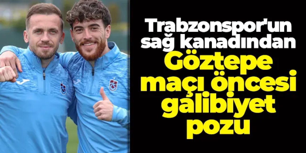 Trabzonspor'un sağ kanadından Göztepe maçı öncesi galibiyet pozu