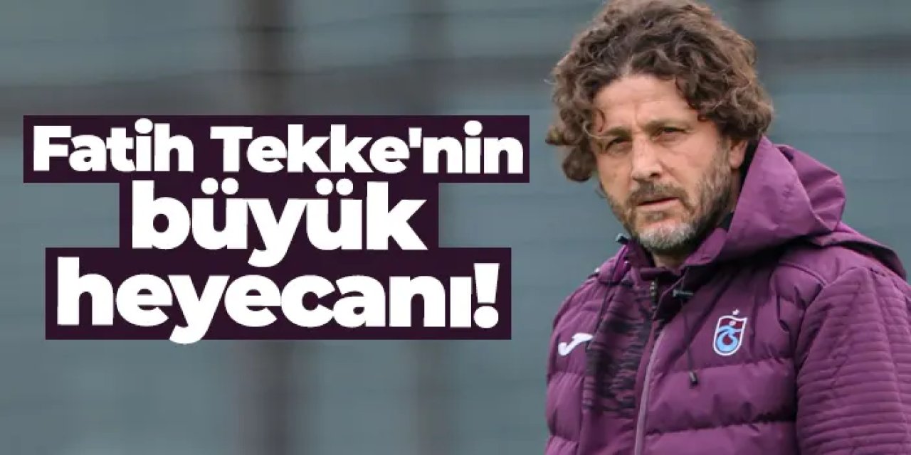 Trabzonspor'da Fatih Tekke'nin büyük heyecanı! Göztepe maçı ilk olacak