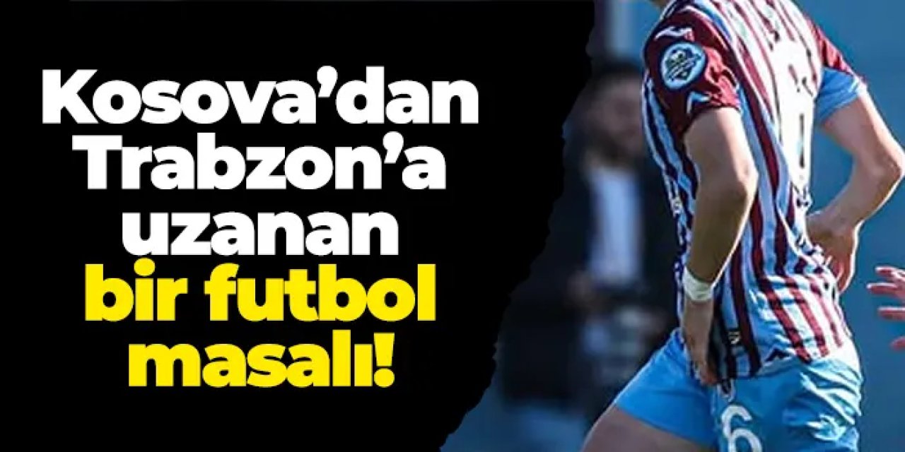 Kosova’dan Trabzon’a uzanan bir futbol masalı: Lumbardha Misini